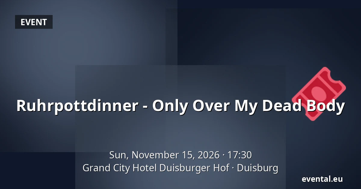 Ruhrpottdinner - Only Over My Dead Body — Grand City Hotel Duisburger Hof, Duisburg