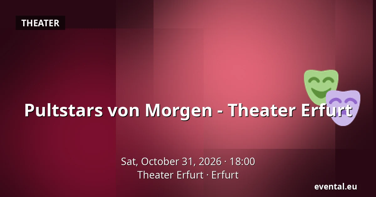 Pultstars von Morgen - Theater Erfurt — Theater Erfurt, Erfurt