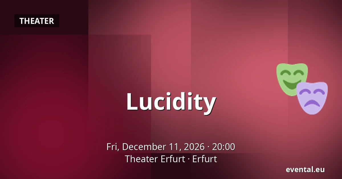 Lucidity — Theater Erfurt, Erfurt