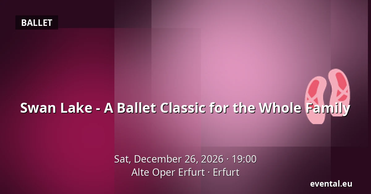 Swan Lake - A Ballet Classic for the Whole Family — Alte Oper Erfurt, Erfurt