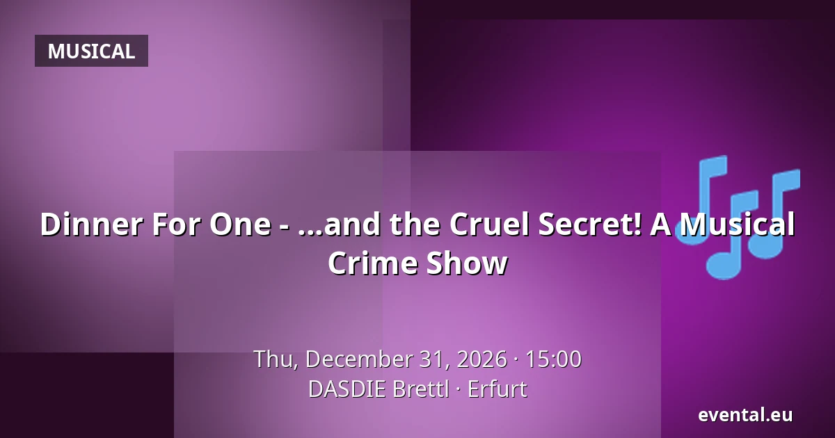 Dinner For One - ...and the Cruel Secret! A Musical Crime Show — DASDIE Brettl, Erfurt
