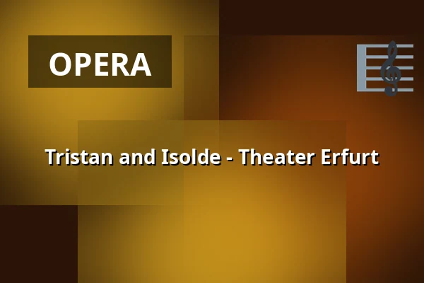 Tristan and Isolde - Theater Erfurt — Theater Erfurt, Erfurt