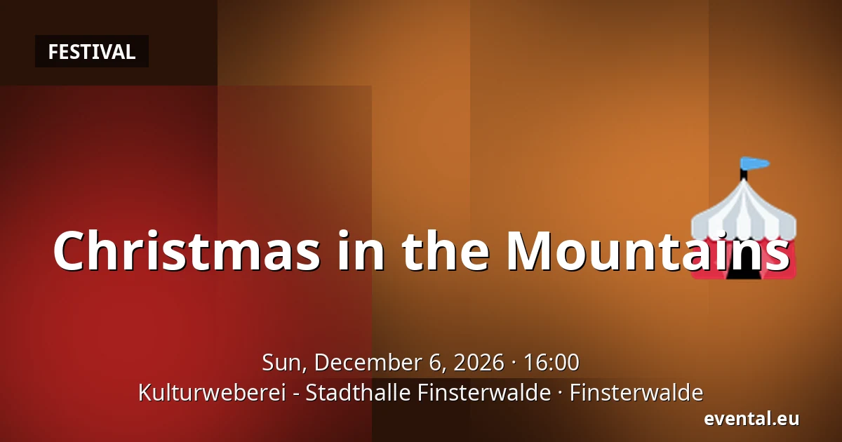 Christmas in the Mountains — Kulturweberei - Stadthalle Finsterwalde, Finsterwalde