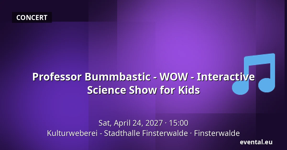 Professor Bummbastic - WOW - Interactive Science Show for Kids — Kulturweberei - Stadthalle Finsterwalde, Finsterwalde