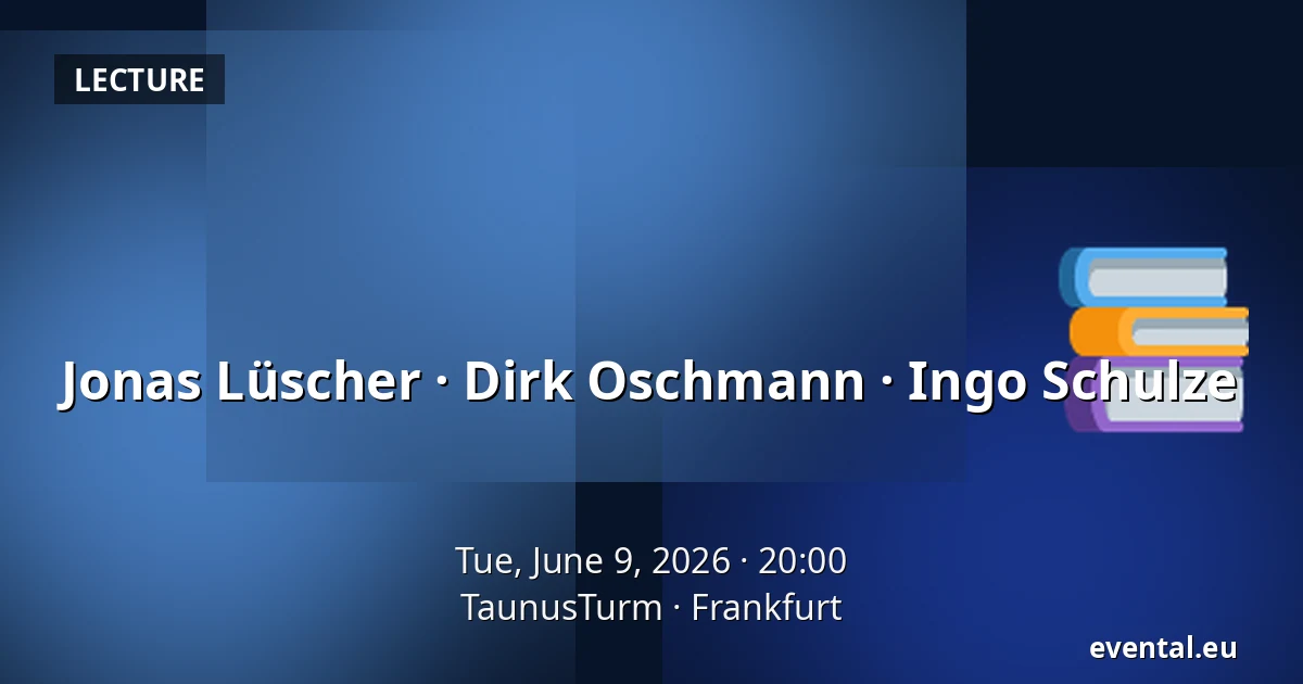 Jonas Lüscher · Dirk Oschmann · Ingo Schulze — TaunusTurm, Frankfurt