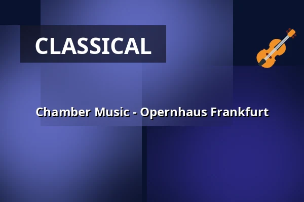 Chamber Music - Opernhaus Frankfurt — Oper Frankfurt Main, Frankfurt