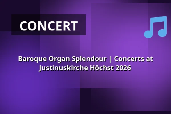 Baroque Organ Splendour | Concerts at Justinuskirche Höchst 2026 — Justinuskirche, Frankfurt