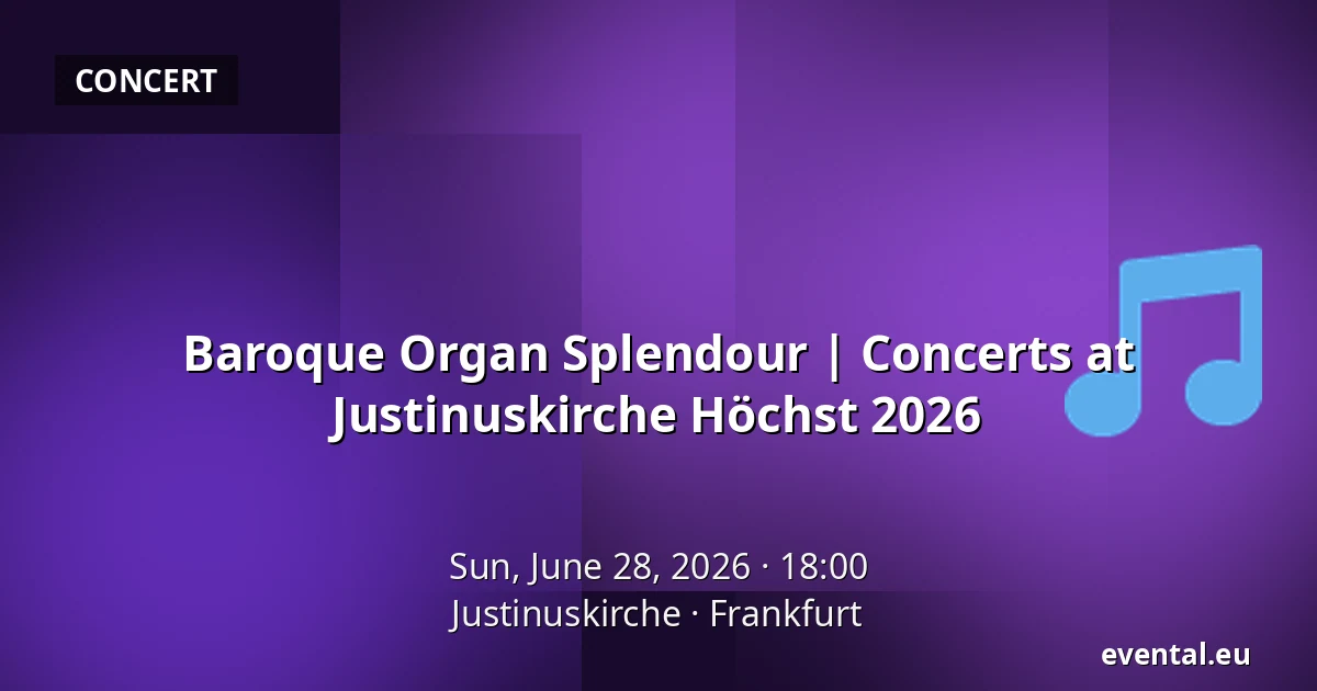 Baroque Organ Splendour | Concerts at Justinuskirche Höchst 2026 — Justinuskirche, Frankfurt