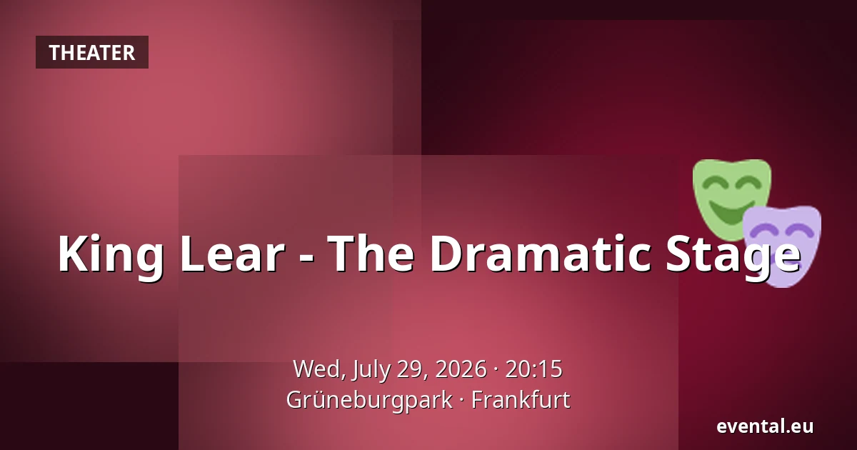 King Lear - The Dramatic Stage — Grüneburgpark, Frankfurt