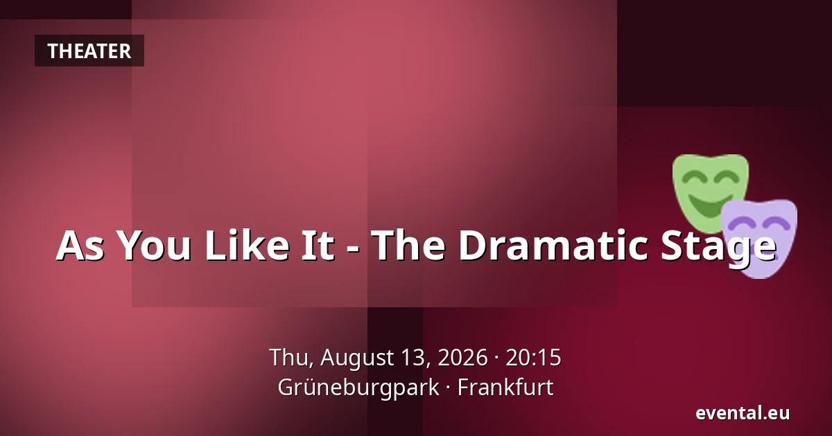 As You Like It - The Dramatic Stage — Grüneburgpark, Frankfurt