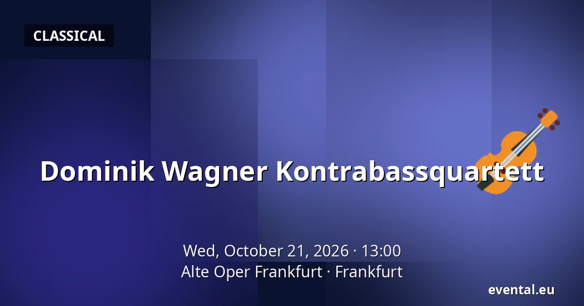 Dominik Wagner Kontrabassquartett — Alte Oper Frankfurt, Frankfurt