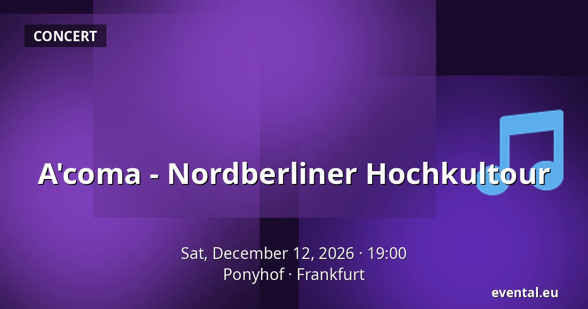 A'coma - Nordberliner Hochkultour — Ponyhof, Frankfurt