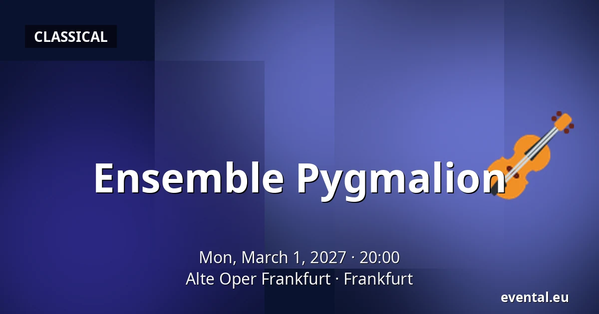 Ensemble Pygmalion — Alte Oper Frankfurt, Frankfurt