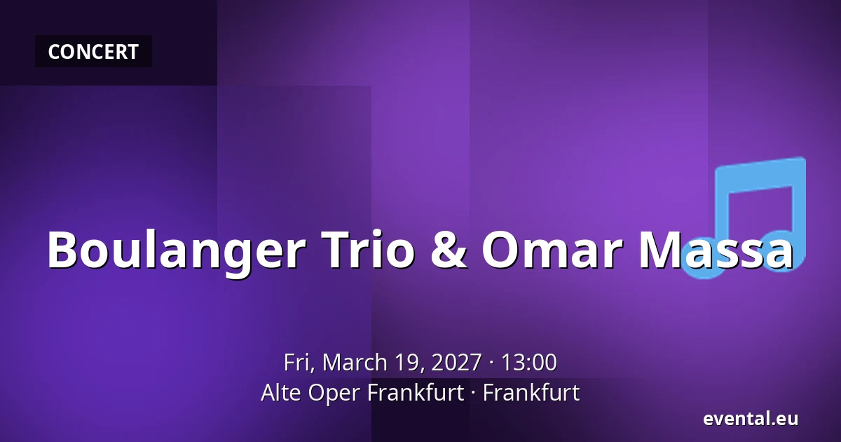 Boulanger Trio & Omar Massa — Alte Oper Frankfurt, Frankfurt