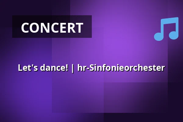 Let's dance! | hr-Sinfonieorchester — Alte Oper Frankfurt, Frankfurt