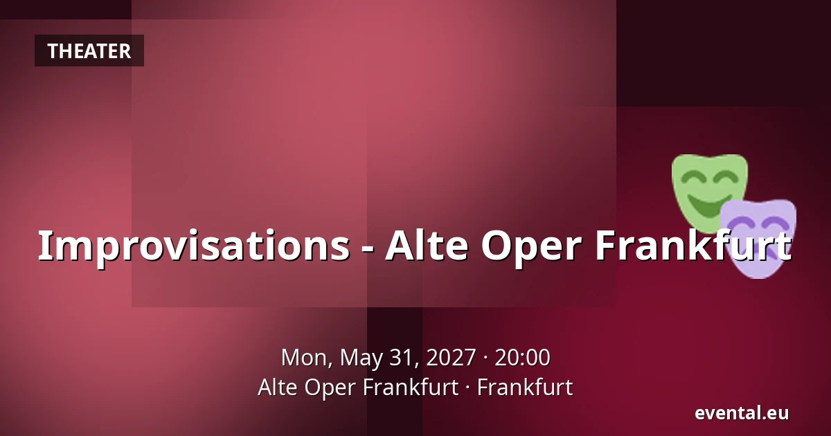 Improvisations - Alte Oper Frankfurt — Alte Oper Frankfurt, Frankfurt