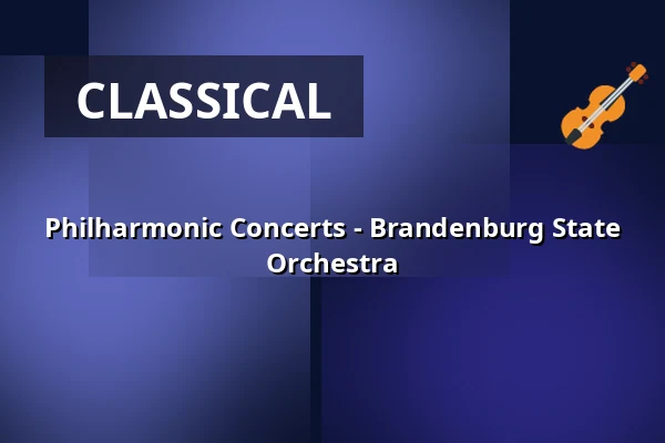 Philharmonic Concerts - Brandenburg State Orchestra — Messegelände Frankfurt (Oder), Frankfurt (Oder)