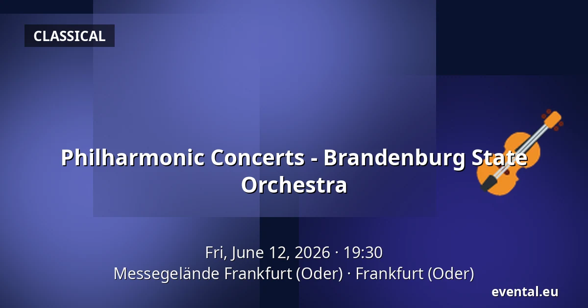 Philharmonic Concerts - Brandenburg State Orchestra — Messegelände Frankfurt (Oder), Frankfurt (Oder)