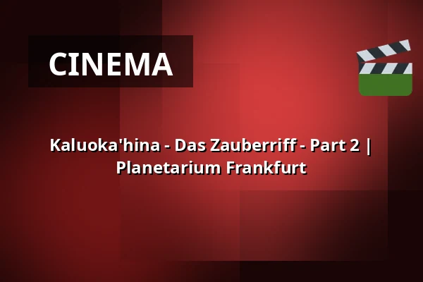 Kaluoka'hina - Das Zauberriff - Part 2 | Planetarium Frankfurt — Planetarium Frankfurt, Frankfurt (Oder)