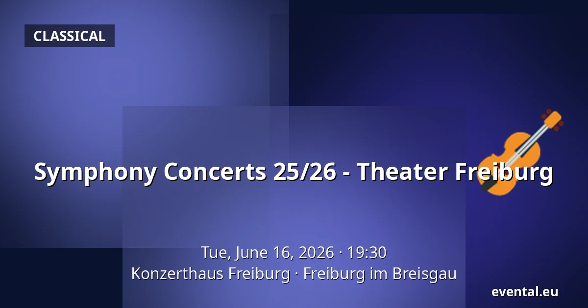 Symphony Concerts 25/26 - Theater Freiburg — Konzerthaus Freiburg, Freiburg im Breisgau