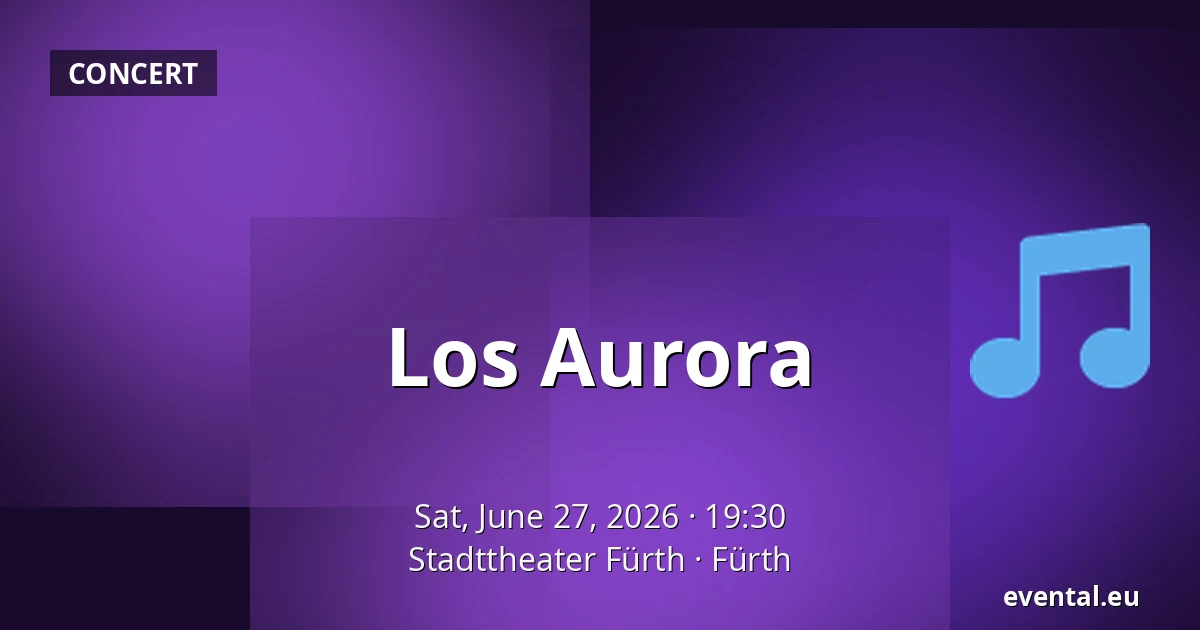 Los Aurora — Stadttheater Fürth, Fürth
