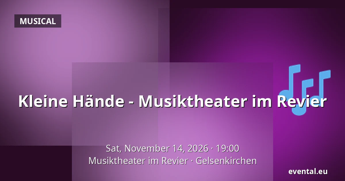 Kleine Hände - Musiktheater im Revier — Musiktheater im Revier, Gelsenkirchen