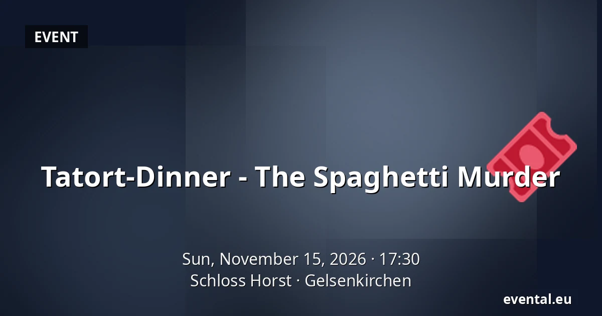 Tatort-Dinner - The Spaghetti Murder — Schloss Horst, Gelsenkirchen