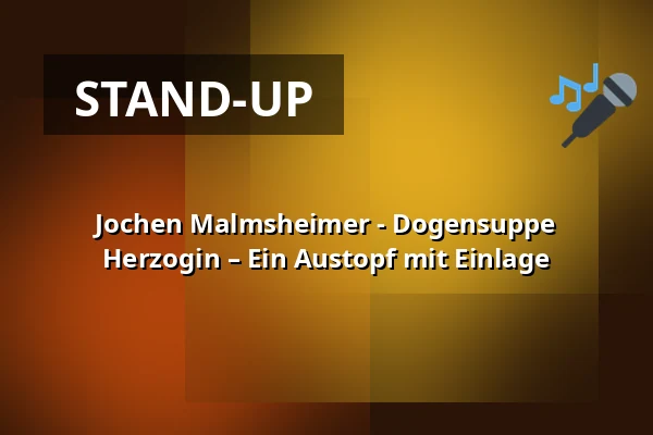 Jochen Malmsheimer - Dogensuppe Herzogin – Ein Austopf mit Einlage — KAUE Gelsenkirchen, Gelsenkirchen