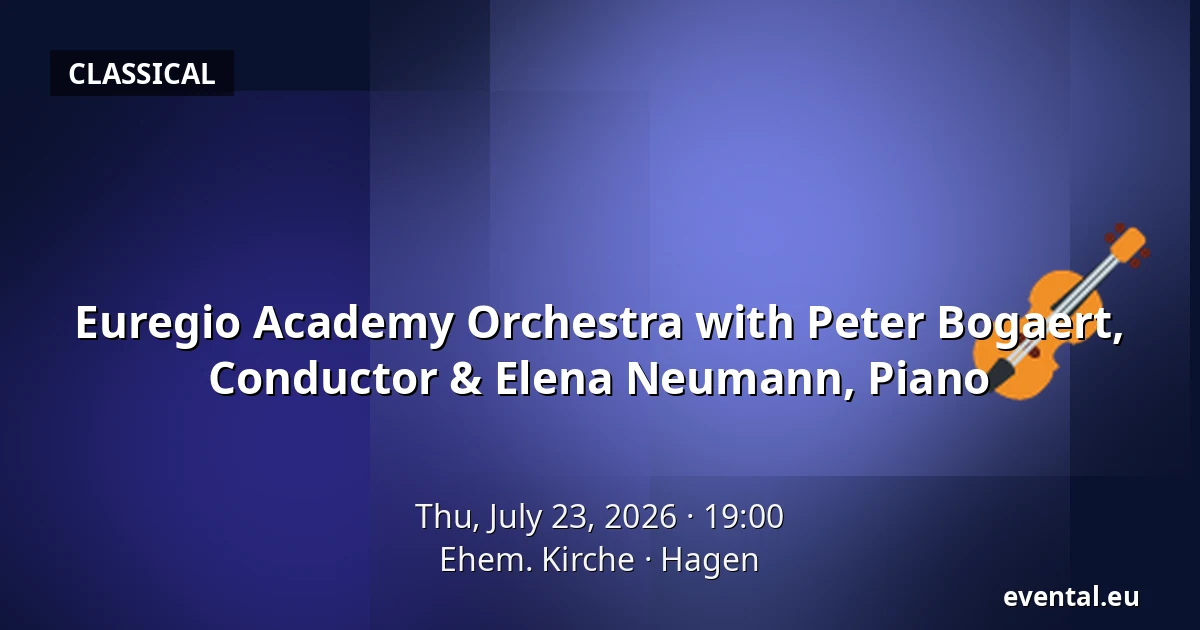 Euregio Academy Orchestra with Peter Bogaert, Conductor & Elena Neumann, Piano — Ehem. Kirche, Hagen