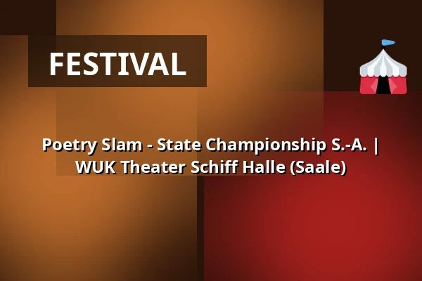 Poetry Slam - State Championship S.-A. | WUK Theater Schiff Halle (Saale) — WUK Theater Schiff Halle (Saale), Halle (Saale)
