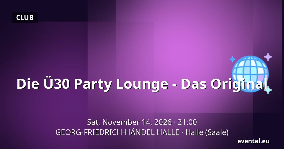 Die Ü30 Party Lounge - Das Original — GEORG-FRIEDRICH-HÄNDEL HALLE, Halle (Saale)