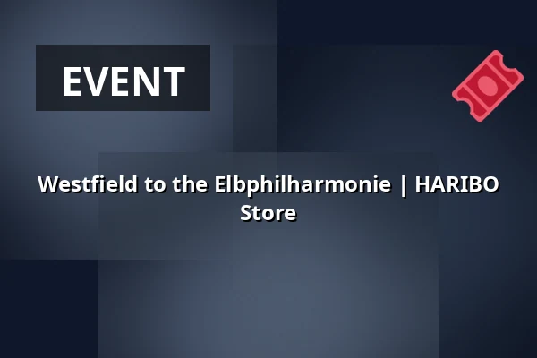 Westfield to the Elbphilharmonie | HARIBO Store — HARIBO Store, Hamburg