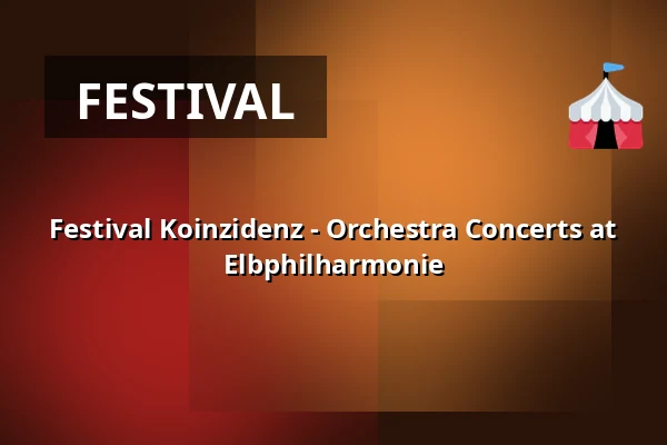 Festival Koinzidenz - Orchestra Concerts at Elbphilharmonie — Elbphilharmonie Hamburg, Hamburg