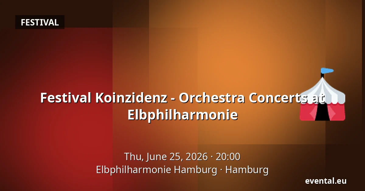 Festival Koinzidenz - Orchestra Concerts at Elbphilharmonie — Elbphilharmonie Hamburg, Hamburg
