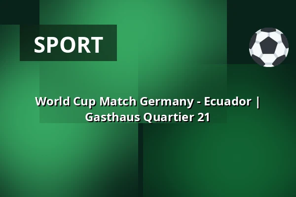 World Cup Match Germany - Ecuador | Gasthaus Quartier 21 — Gasthaus Quartier 21, Hamburg