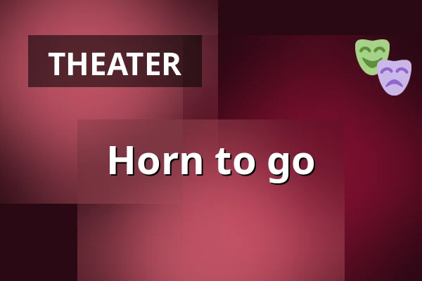 Horn to go — Theater das Zimmer, Hamburg