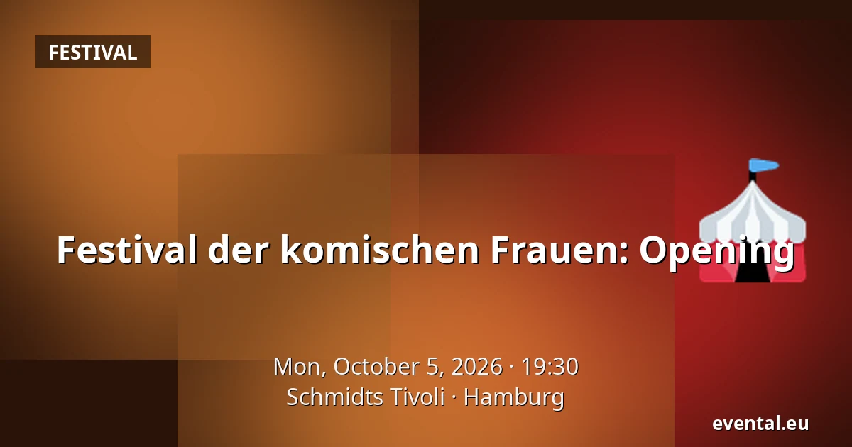 Festival der komischen Frauen: Opening — Schmidts Tivoli, Hamburg