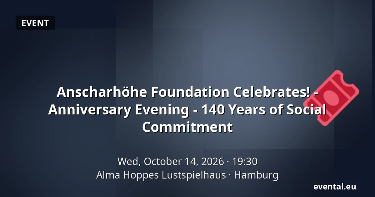 Anscharhöhe Foundation Celebrates! - Anniversary Evening - 140 Years of Social Commitment — Alma Hoppes Lustspielhaus, Hamburg