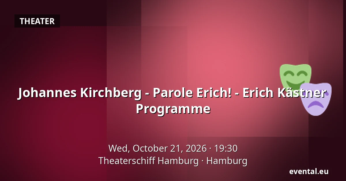Johannes Kirchberg - Parole Erich! - Erich Kästner Programme — Theaterschiff Hamburg, Hamburg