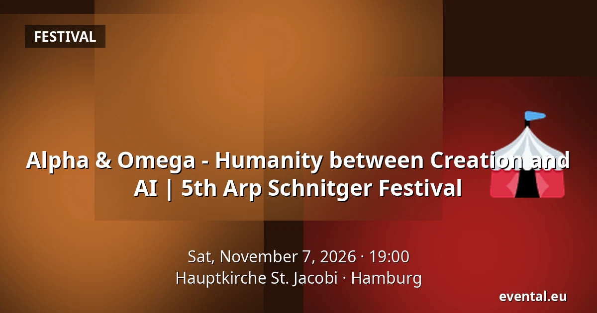 Alpha & Omega - Humanity between Creation and AI | 5th Arp Schnitger Festival — Hauptkirche St. Jacobi, Hamburg