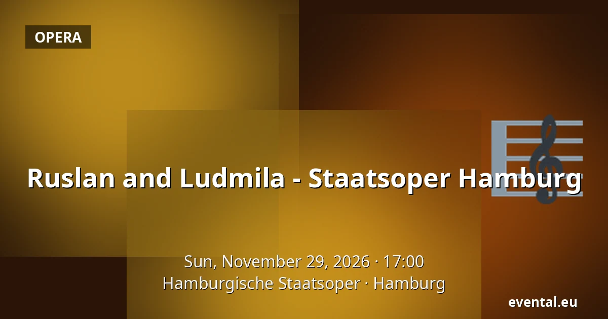 Ruslan and Ludmila - Staatsoper Hamburg — Hamburgische Staatsoper, Hamburg