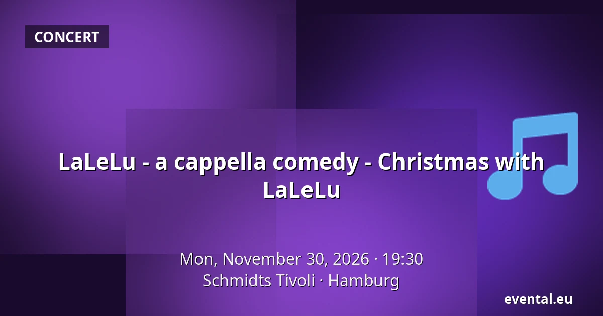 LaLeLu - a cappella comedy - Christmas with LaLeLu — Schmidts Tivoli, Hamburg