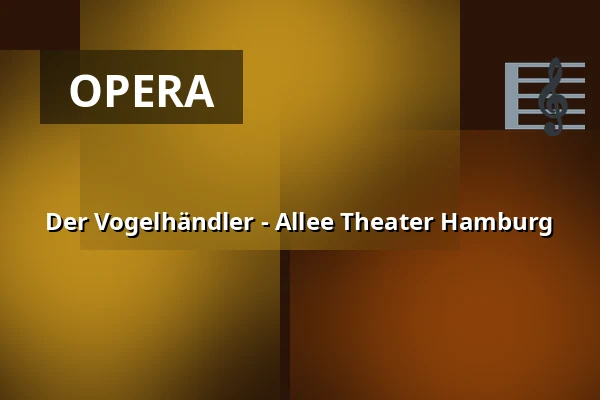 Der Vogelhändler - Allee Theater Hamburg — Allee Theater (Theater für Kinder & Hamburger Kammeroper), Hamburg