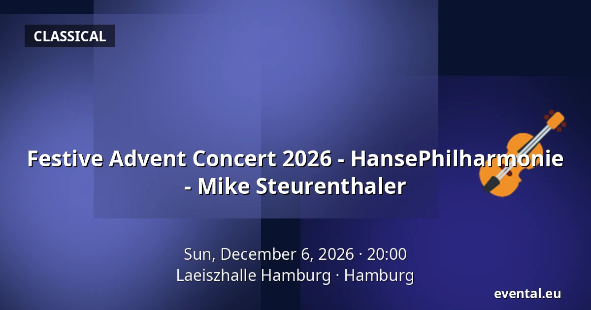 Festive Advent Concert 2026 - HansePhilharmonie - Mike Steurenthaler — Laeiszhalle Hamburg, Hamburg