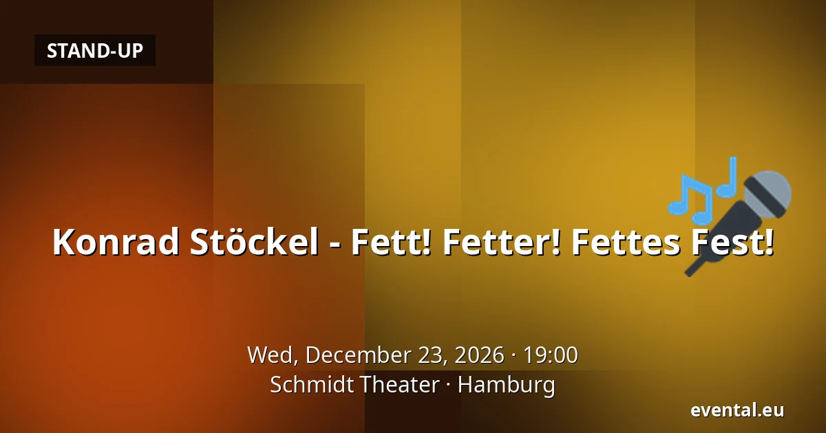 Konrad Stöckel - Fett! Fetter! Fettes Fest! — Schmidt Theater, Hamburg