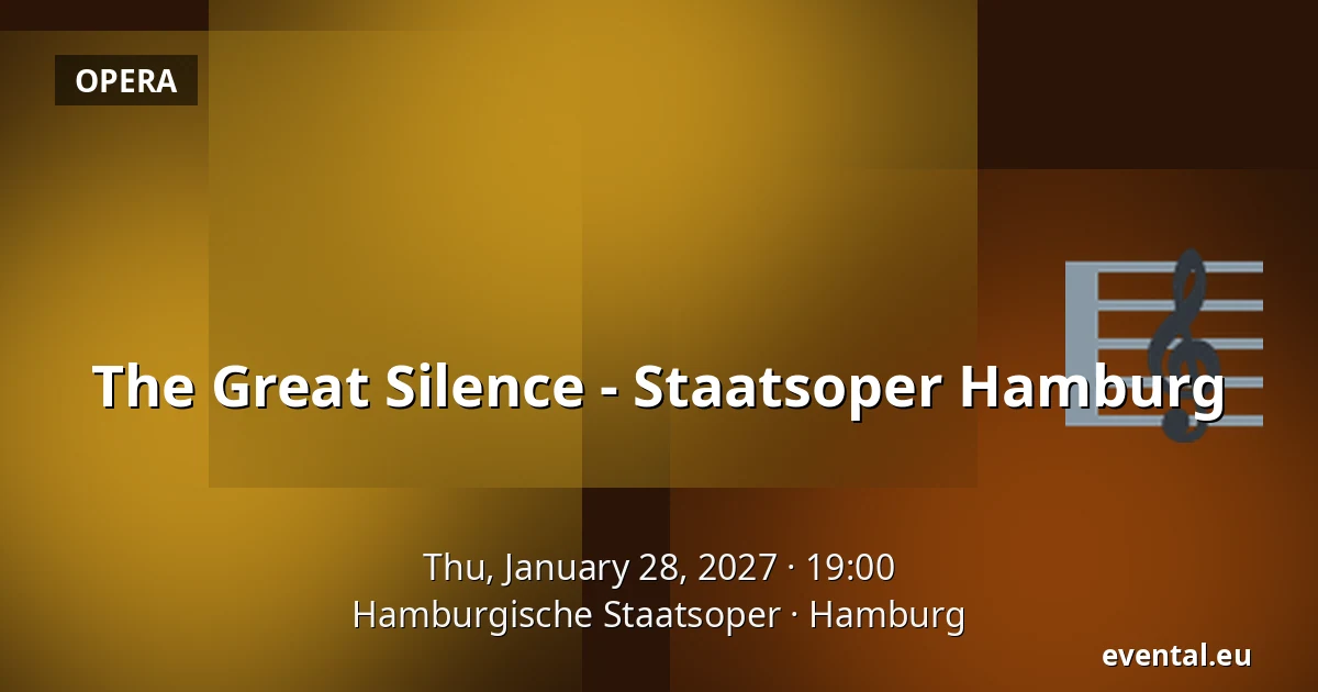 The Great Silence - Staatsoper Hamburg — Hamburgische Staatsoper, Hamburg