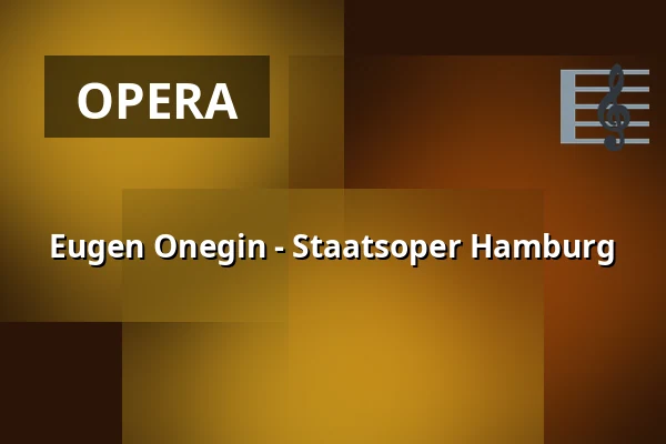 Eugen Onegin - Staatsoper Hamburg — Hamburgische Staatsoper, Hamburg