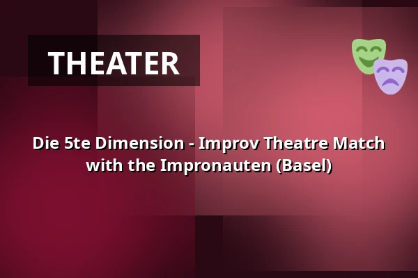Die 5te Dimension - Improv Theatre Match with the Impronauten (Basel) — die hinterbuehne, Hannover