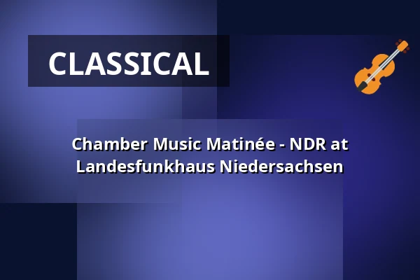 Chamber Music Matinée - NDR at Landesfunkhaus Niedersachsen — Kleiner Sendesaal im NDR, Hannover