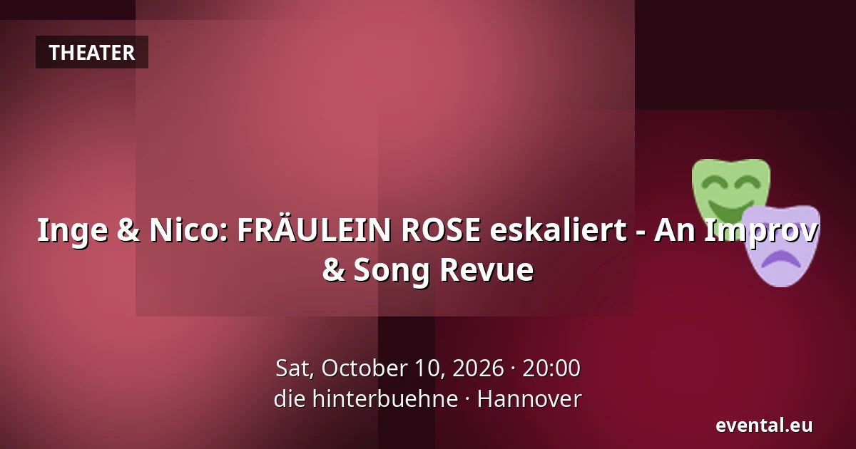 Inge & Nico: FRÄULEIN ROSE eskaliert - An Improv & Song Revue — die hinterbuehne, Hannover
